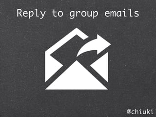 Reply to group emails




                  @chiuki
 