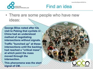 Find an idea
• There are some people who have new
ideas:
George Bliss noted after his
visit to Peking that cyclists in
Chi...