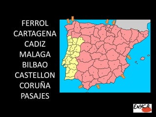 FERROLCARTAGENACADIZMALAGABILBAOCASTELLONCORUÑAPASAJES  
