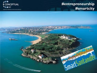 www.conceptualklt.es – Pablo de Castro 
#entrepreneurship 
#smartcity 
ECOSISTEMAS DE INNOVACION EMERGENTES DEL FP7  