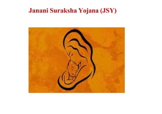 Janani Suraksha Yojana (JSY)
 