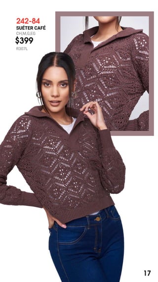 242-84
SUÉTER CAFÉ
CH,M,G,EG
$399
R307L
17
 