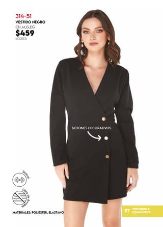 VESTIDOS &
CONJUNTOS
117
314-51
VESTIDO NEGRO
CH,M,G,EG
$459
KO353I
MATERIALES: POLIÉSTER, ELASTANO
BOTONES DECORATIVOS
 