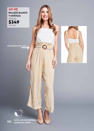 HASTA AGOTAR EXISTENCIAS
122
122
411-98
PALAZZO BLANCO
Y MOSTAZA
CH,M,G
$349
GD268C
MATERIALES: RAYÓN
CINTURÓN INCLUIDO
 