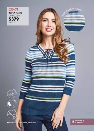 BLUSAS &
CAMISAS
13
•
T
E
X
T
URA
ACANALADA •
215-71
BLUSA RAYAS
CH,M,G,EG
$379
RX292T
MATERIALES: ALGODÓN, ACRÍLICO
 