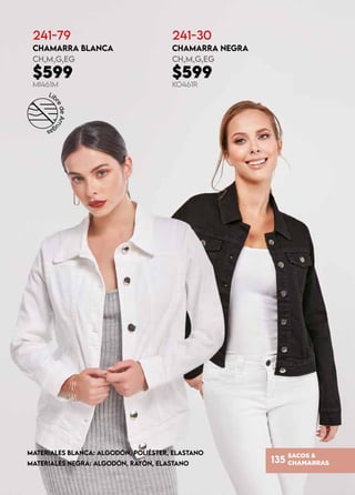 SACOS &
CHAMARRAS
135
241-79
CHAMARRA BLANCA
CH,M,G,EG
$599
MI461M
MATERIALES NEGRA: ALGODÓN, rayón, ELASTANO
MATERIALES BLANCA: ALGODÓN, POLIÉSTER, ELASTANO
241-30
CHAMARRA NEGRA
CH,M,G,EG
$599
KO461R
 