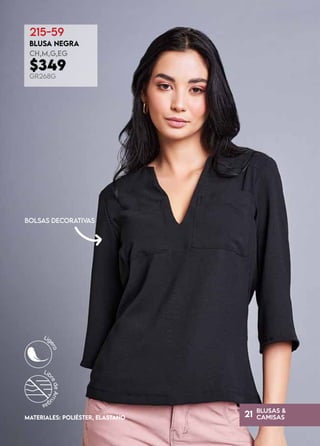 BLUSAS &
CAMISAS
21
bolsas decorativas
215-59
BLUSA NEGRA
CH,M,G,EG
$349
GR268G
MATERIALES: POLIÉSTER, ELASTANO
 