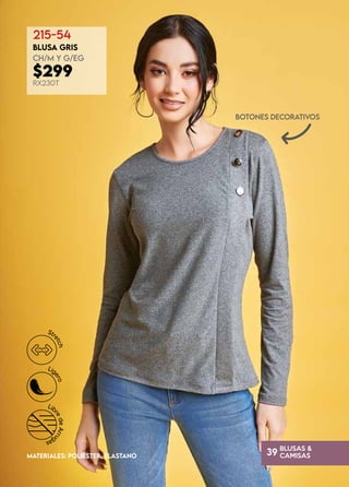 BLUSAS &
CAMISAS
39
botones decorativos
215-54
BLUSA GRIS
CH/M y G/EG
$299
RX230T
MATERIALES: POLIÉSTER, ELASTANO
 