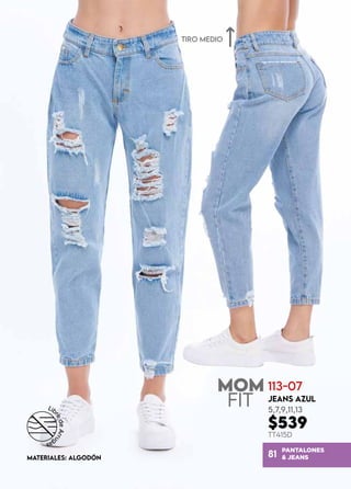 PANTALONES
& JEANS
81
113-07
JEANS AZUL
5,7,9,11,13
$539
TT415D
MATERIALES: ALGODÓN
TIRO MEDIO
 