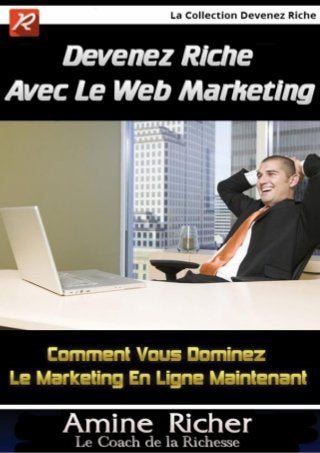 Devenez Riche Avec Le Web Marketing 
MarketinMarketMarketing 
Le Marketing En Ligne 
1 
www.comment-devenirriche.com 
 