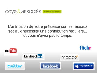 L'animation de votre présence sur les réseaux
sociaux nécessite une contribution régulière...
         et vous n'avez pas le temps.
 