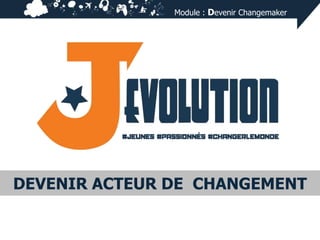 Module : Devenir Changemaker

DEVENIR ACTEUR DE CHANGEMENT

 