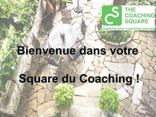 Bienvenue dans votre  Square du Coaching ! 