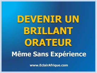 DEVENIR UN BRILLANT ORATEUR Même Sans Expérience www.EclairAfrique.com 