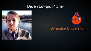 1 
Deven Edward Pitcher 
Syracuse University 
 