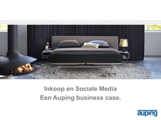 Inkoop en Sociale Media
Een Auping business case.
 