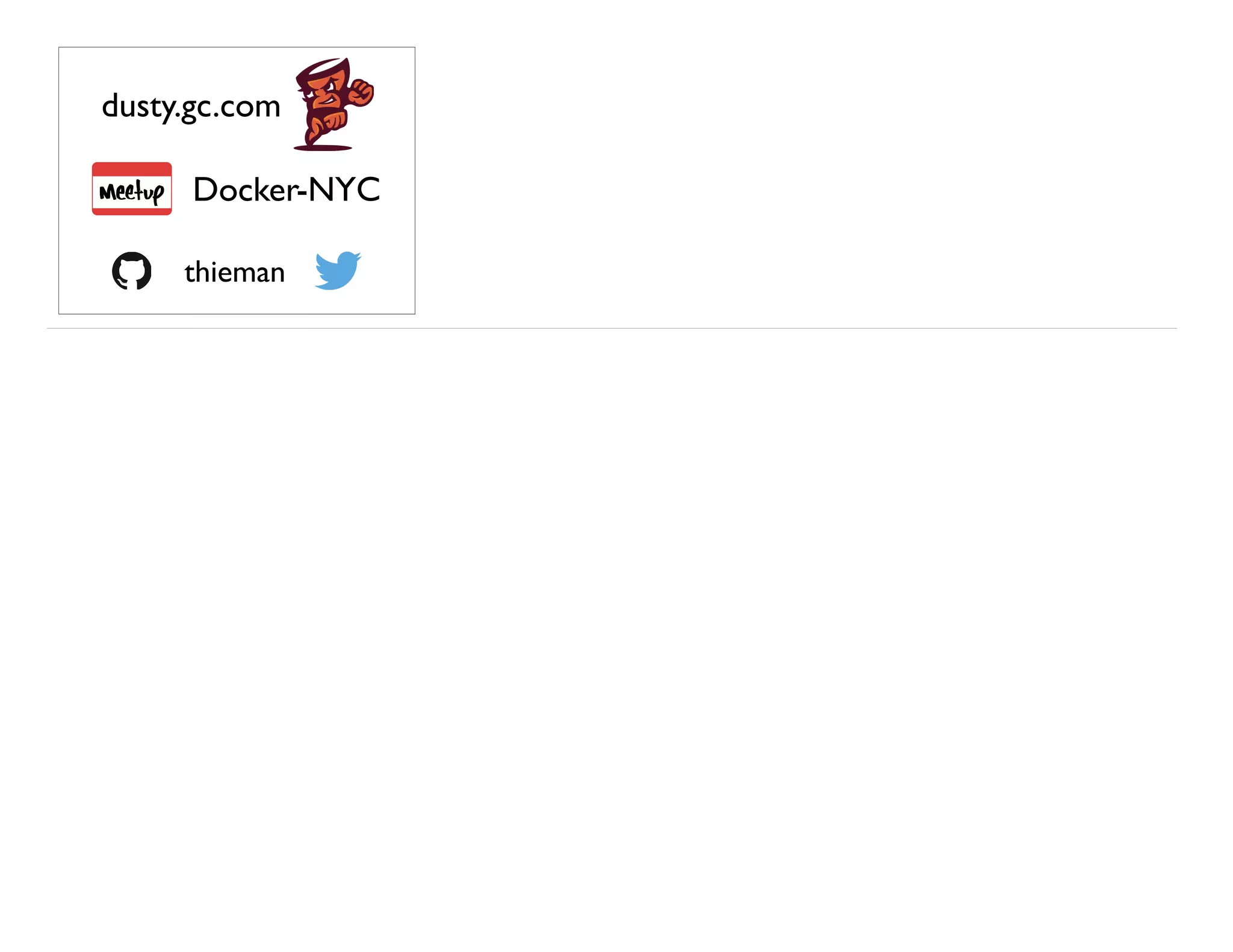 dusty.gc.com
thieman
Docker-NYC
 