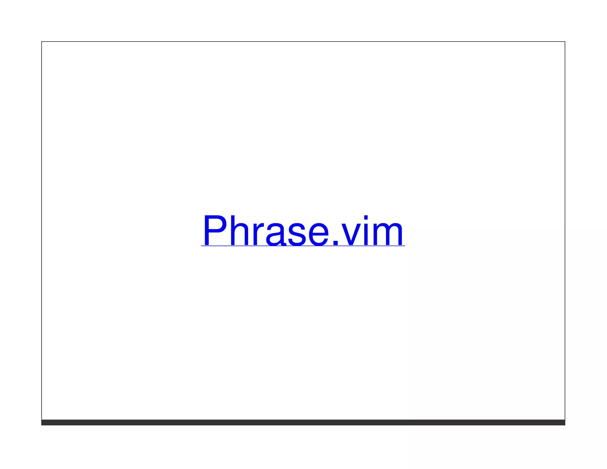 Phrase.vim
 