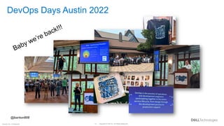Copyright © Dell Inc. All Rights Reserved.
14
Internal Use - Confidential
DevOps Days Austin 2022
@barton808
 