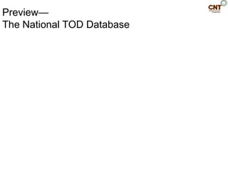 Preview—
The National TOD Database
 Fruitvale Transit Village, Oakland, CA
 