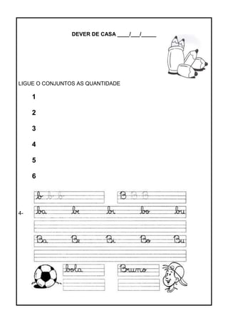 DEVER DE CASA ____/___/_____
LIGUE O CONJUNTOS AS QUANTIDADE
1
2
3
4
5
6
4-
