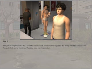 (Day 9)

Zane, still in complete denial that I would be so consistently horrible to him, began the day staring out of the window while
Alexander took care of Everett and Thaddeus cried over his aspiration.
 