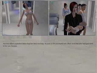 Not that Lillian's aspiration failure kept her down for long. As soon as the psychiatrist left, Lillian went into labor and gave birth
to her son, Damien.
 