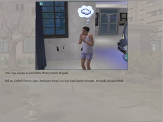 And now Goopy as joined the Worry Hands Brigade.

Still no Grilled Cheese signs, Romance Mops, or Flour Sack Babies though. I'm really disappointed.
 