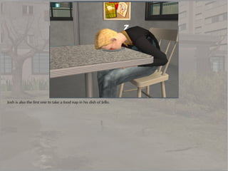 Josh is also the first one to take a food nap in his dish of Jello.
 