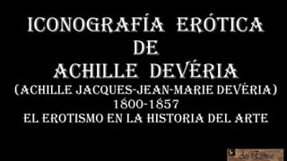 Iconografía erótica de Achille Devéria. El erotismo en la Historia del Arte.