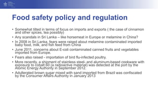 Food safety policy and regulation
• Somewhat tilted in terms of focus on imports and exports ( the case of cinnamon
and ot...