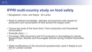 • Bangladesh, India, and Nepal , Sri Lanka
• Need to address knowledge, attitudes and practices with respect to
production...