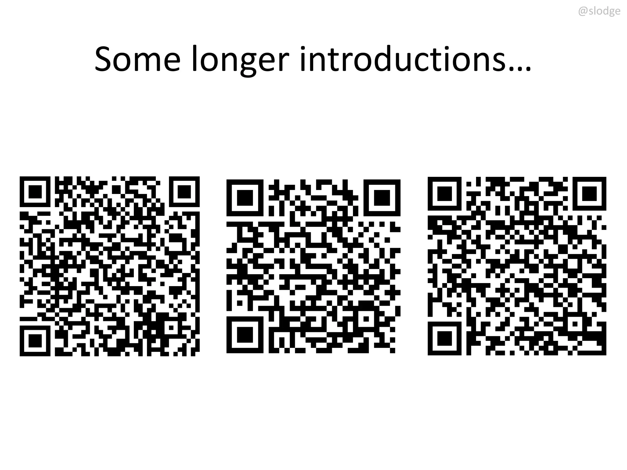 @slodge



Some longer introductions…
 