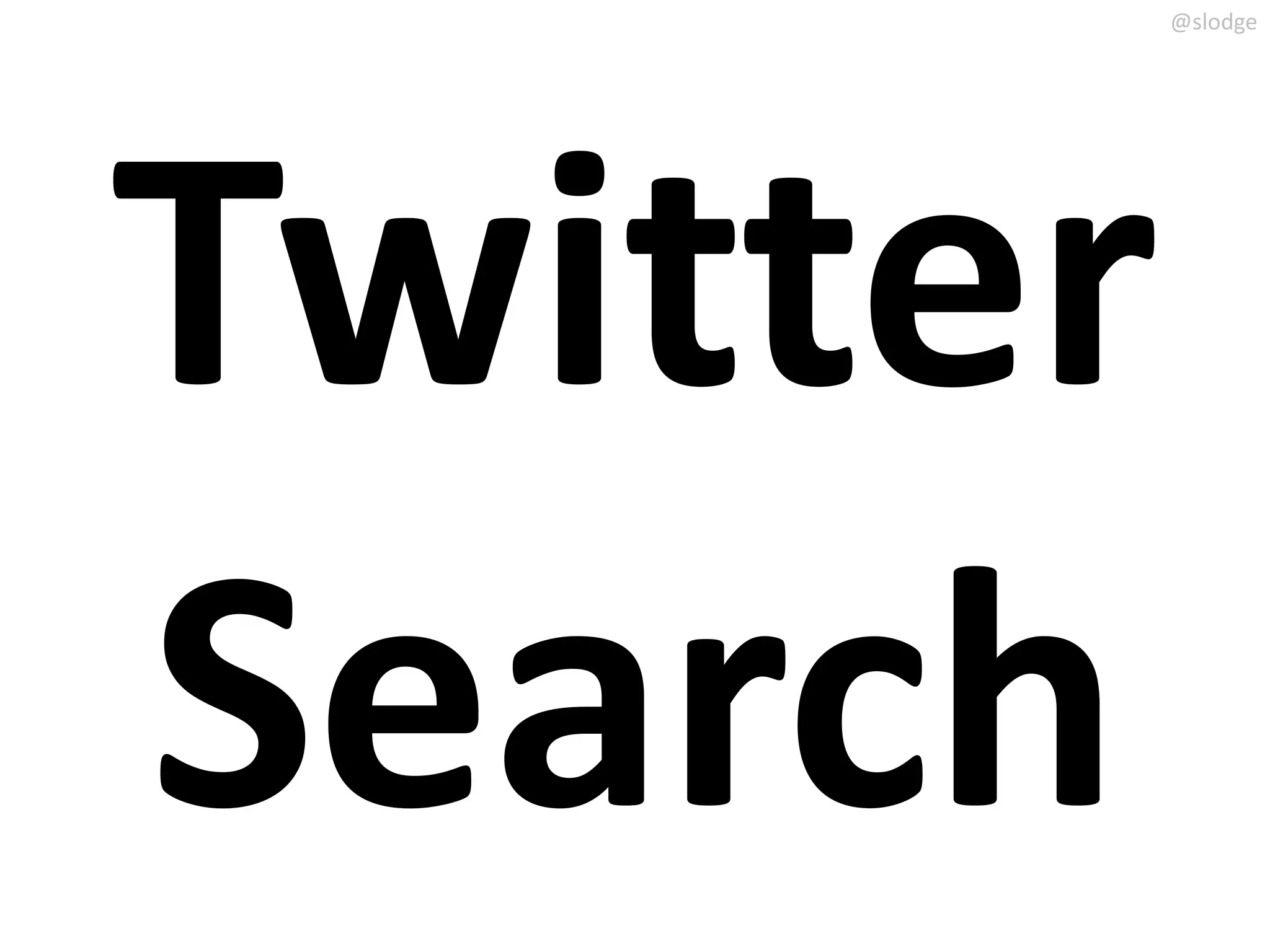 @slodge




Twitter
Search
 