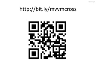 @slodge



http://bit.ly/mvvmcross
 