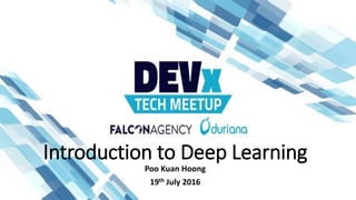 Introduction to Deep Learning
Poo Kuan Hoong
19th July 2016
 