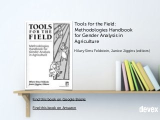 Tools for the Field:
Methodologies Handbook
for Gender Analysis in
Agriculture
Find this book on Google Books
Find this bo...
