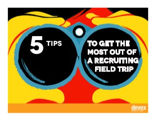 5 To get the
most out of
a recruiting
field trip
tips
 