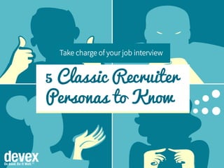 5 Classic Recruiter
Personas to Know
Take charge of your job interview
 