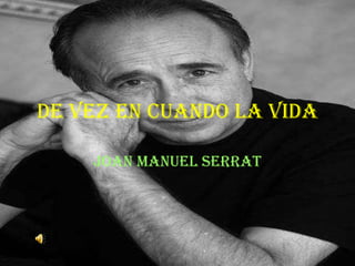 DE VEZ EN CUANDO LA VIDA Joan Manuel Serrat 