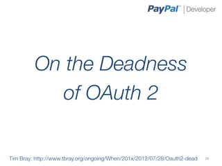 On the Deadness
           of OAuth 2

Tim Bray: http://www.tbray.org/ongoing/When/201x/2012/07/28/Oauth2-dead
   28	
  
 