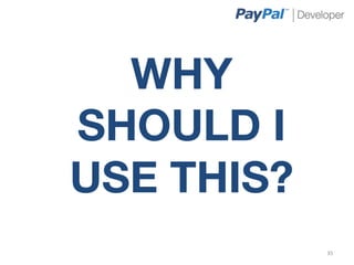 WHY
SHOULD I
USE THIS?
             35	
  
 