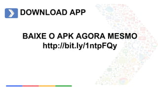 DOWNLOAD APP 
BAIXE O APK AGORA MESMO 
http://bit.ly/1ntpFQy 
 