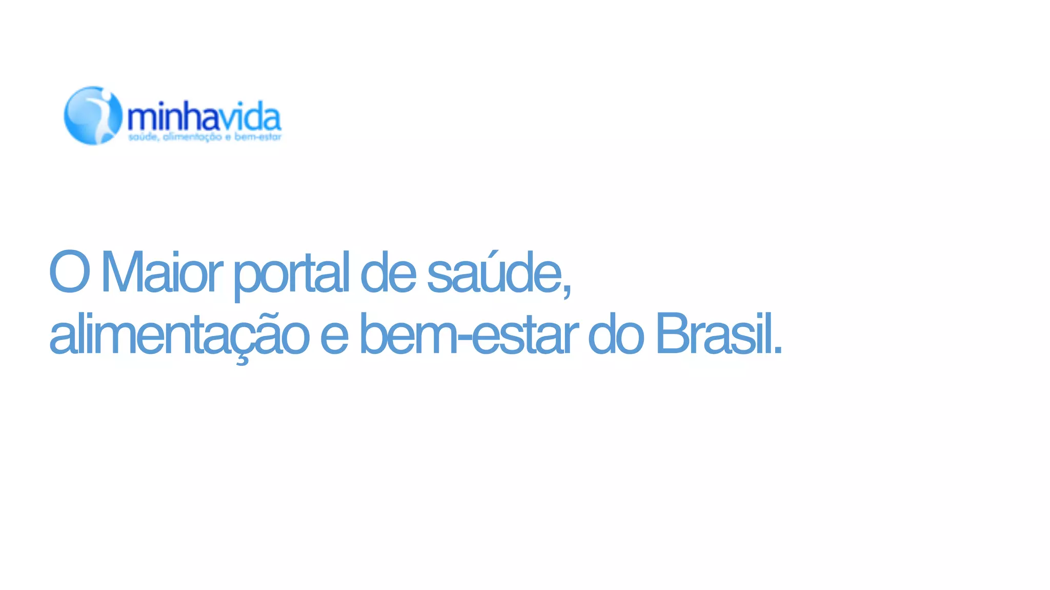página ‹nº› 
O Maior portal de saúde, 
alimentação e bem-estar do Brasil. 
 