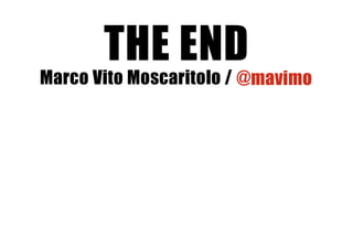 THE END

Marco Vito Moscaritolo / @mavimo

 