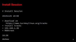 Install Session
# Install Session
20191125 10:00
* download vm
https://www.turnkeylinux.org/tracks
* install tracks
* 192.168.1.36
* R00troot
10:30
@EvilTester 13
 
