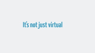 It'snotjustvirtual
 