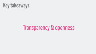 Keytakeaways
Transparency & openness
 