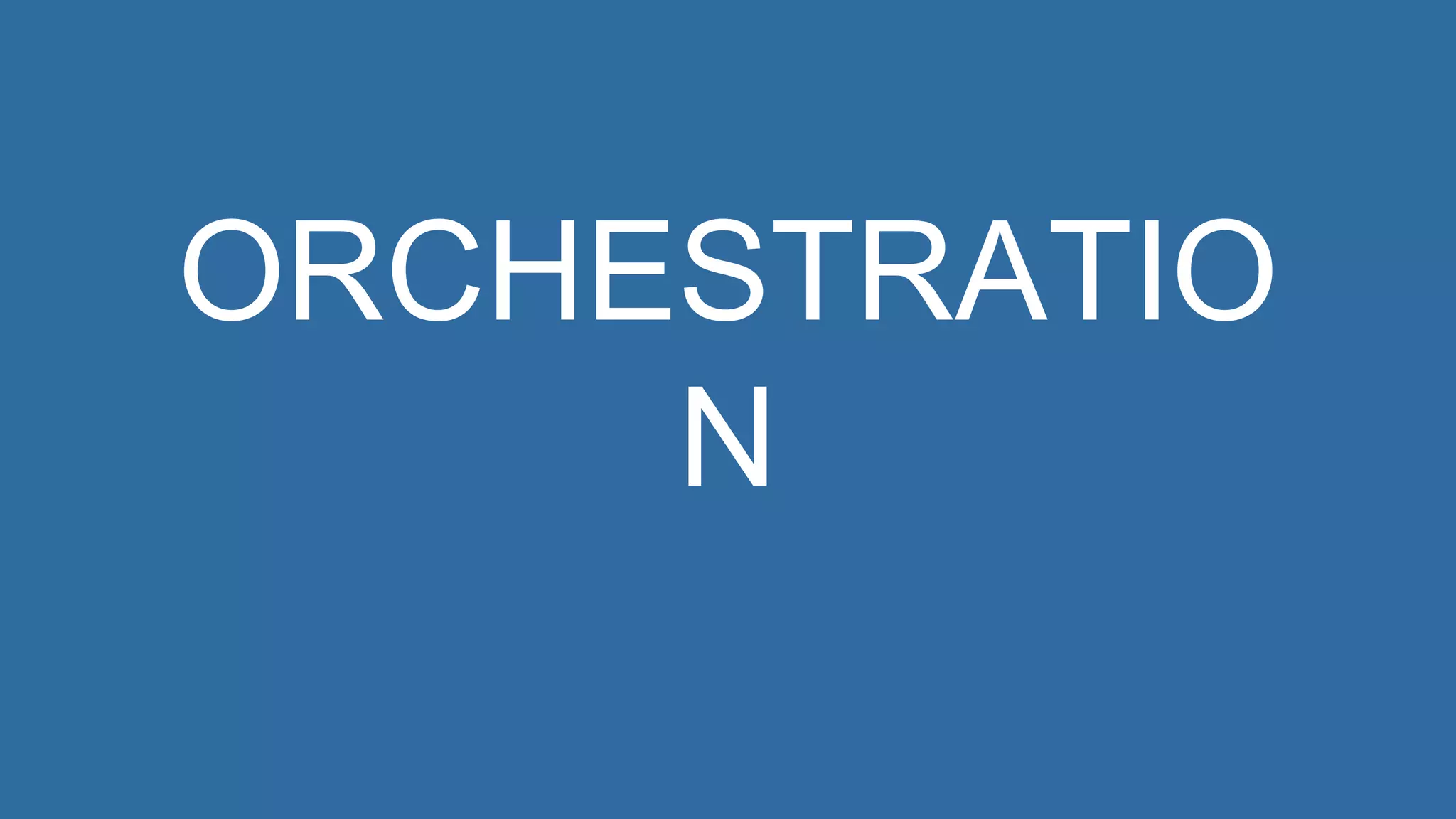 ORCHESTRATIO
N
 