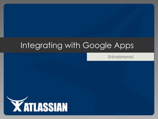 Integrating with Google Apps ShihabHamid 